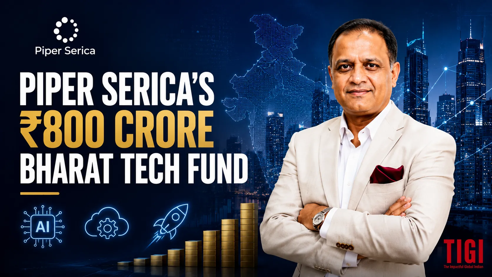 Piper Serica’s ₹800 Crore Bharat Tech Fund Is Betting That India’s Next Winners Won’t Be Consumer Apps