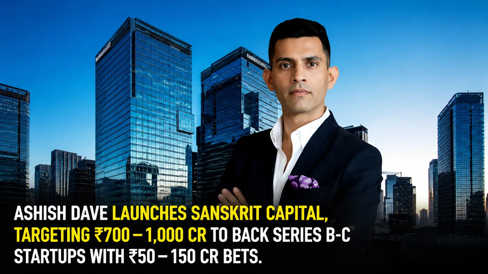 From Fund Manager to Founder: Ashish Dave Launches Sanskrit Capital to Back India’s Mid-Stage Dark Horses