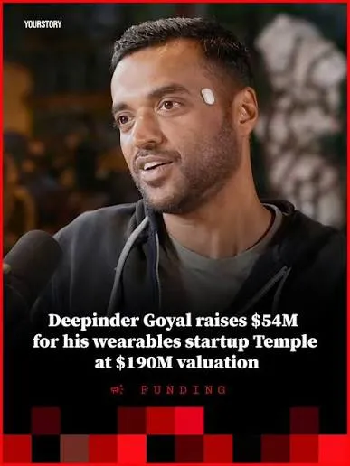 Deepinder Goyal's Health-Wearable Startup Temple Seeks Funding at $500 Million Valuation